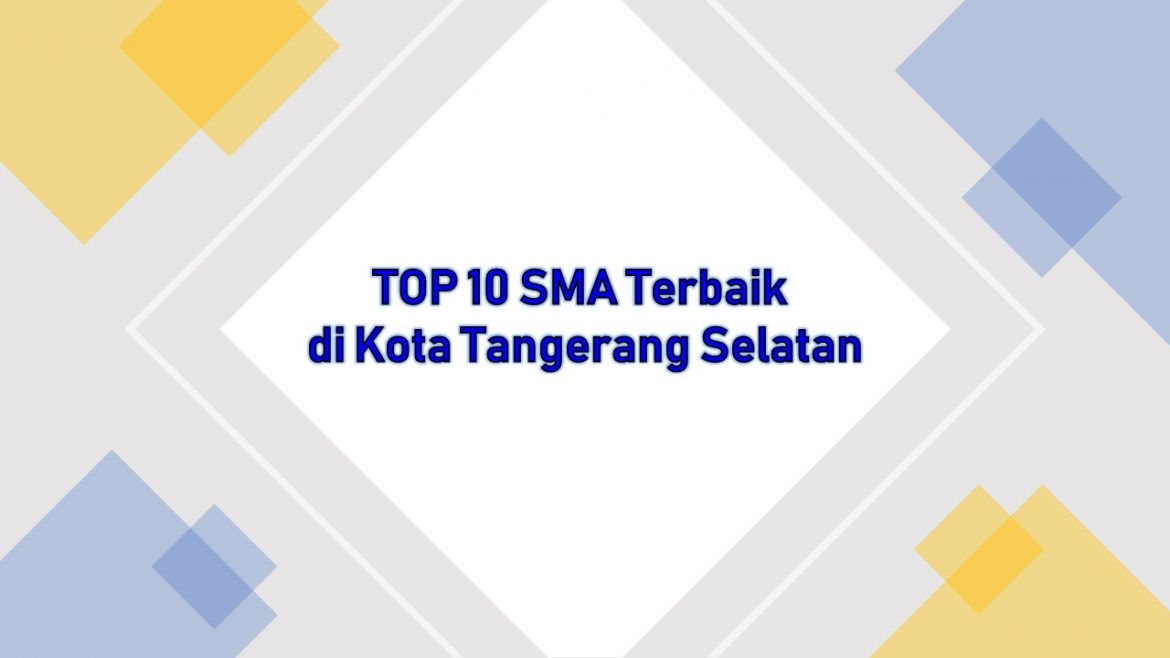 TOP 10 SMA Terbaik di Kota Tangerang Selatan Berdasarkan Nilai UTBK 2021